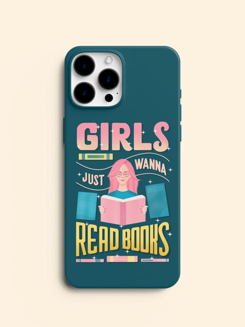 Girls Just Wanna Read Books • Bookish Girl Phone Case