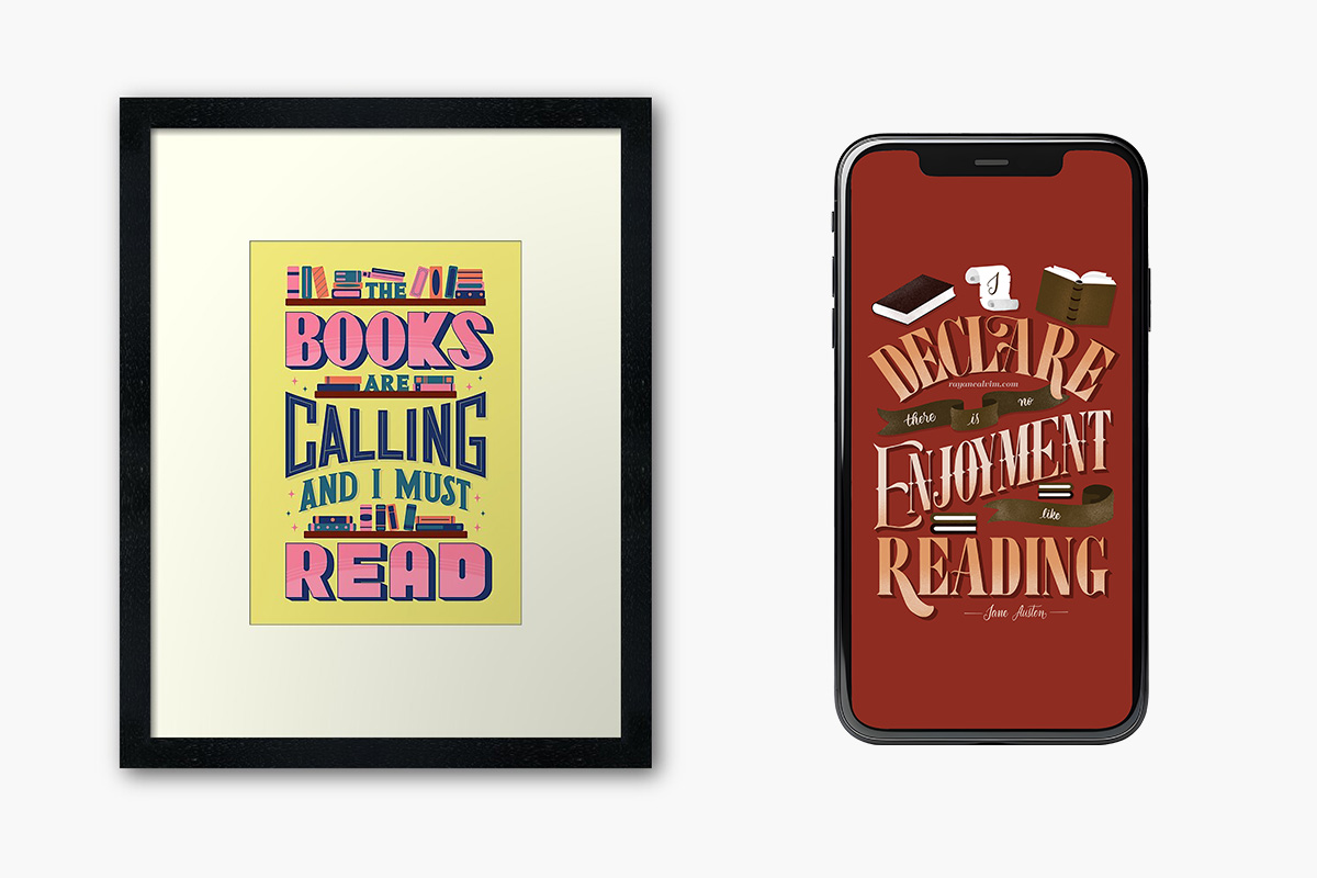 On the left is a lettering piece that reads "the books are calling and I must read" as a framed art print. On the right is a lettering piece that reads "I declare there's no enjoyment like reading" inserted as an wallpaper on a phone screen.